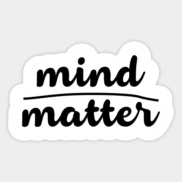 mind matter!